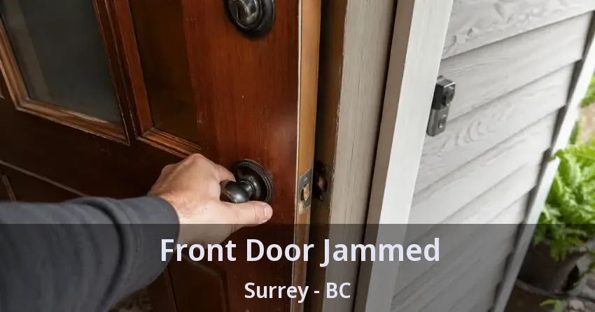 Front Door Jammed Surrey - BC Front Door Jammed Surrey - BC