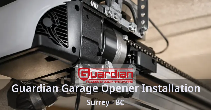Guardian Garage Opener Installation Surrey - BC