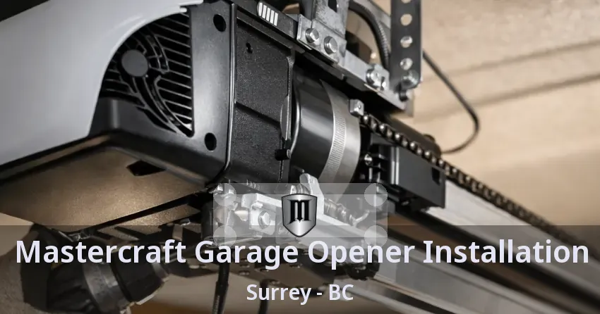 Mastercraft Garage Opener Installation Surrey - BC Mastercraft Garage Opener Installation Surrey - BC